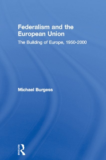 Michael Burgess - Federalism and the European Union, E-bok