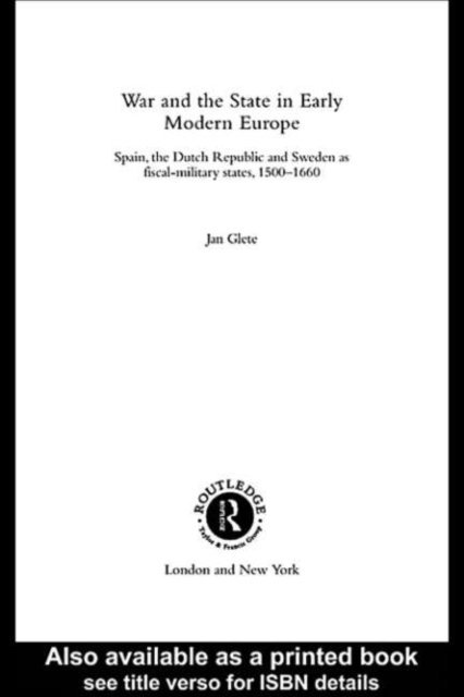 Jan Glete - War and the State in Early Modern Europe, E-bok