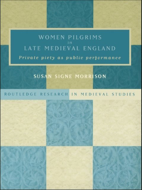 Susan S. Morrison - Women Pilgrims in Late Medieval England, E-bok