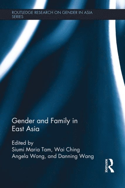 Danning Wang, Wai Ching Angela Wong, Siumi Maria Tam - Gender and Family in East Asia, E-bok