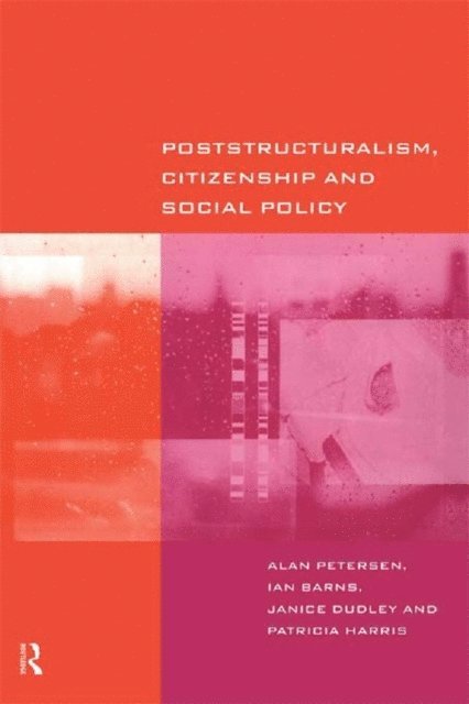 Alan Petersen, Patricia Harris, Janice Dudley, Ian Barns - Poststructuralism, Citizenship and Social Policy, E-bok