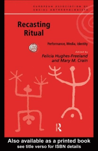 Felicia Hughes-Freeland, Mary M. Crain - Recasting Ritual, E-bok