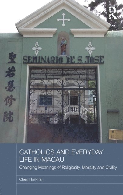 Chen Hon-Fai - Catholics and Everyday Life in Macau, E-bok