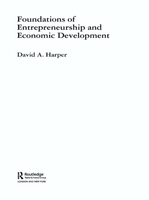 David A Harper - Foundations of Entrepreneurship and Economic Development, E-bok