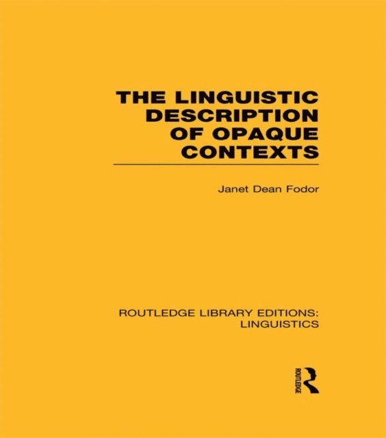 Janet Dean Fodor - Linguistic Description of Opaque Contexts (RLE Linguistics A: General Linguistics), E-bok