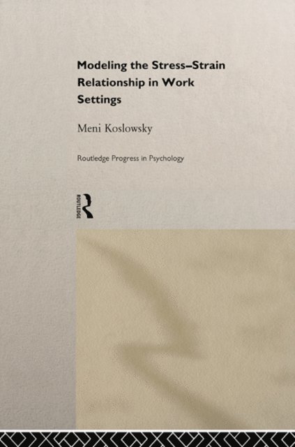 Meni Koslowsky - Modelling the Stress-Strain Relationship in Work Settings, E-bok