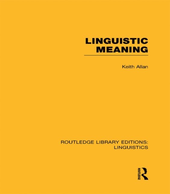 Keith Allan - Linguistic Meaning (RLE Linguistics A: General Linguistics), E-bok