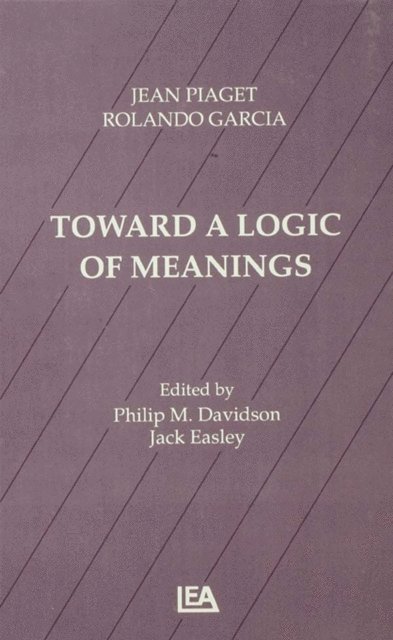 Philip Davidson, Rolando Garcia, Jean Piaget, Jack Easley, Philip M. Davidson - Toward A Logic of Meanings, E-bok