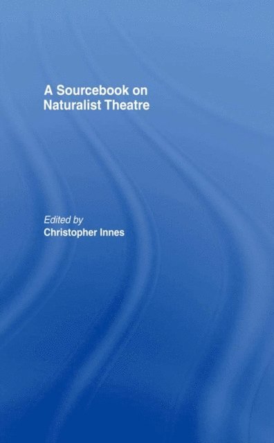 Christopher Innes - Sourcebook on Naturalist Theatre, E-bok