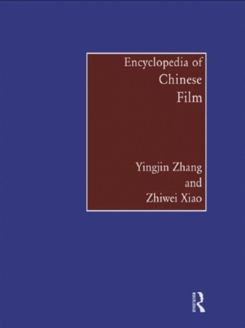 Zhiwei Xiao, Yingjin Zhang - Encyclopedia of Chinese Film, E-bok