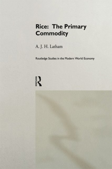 A.J.H. Latham - Rice: The Primary Commodity, E-bok