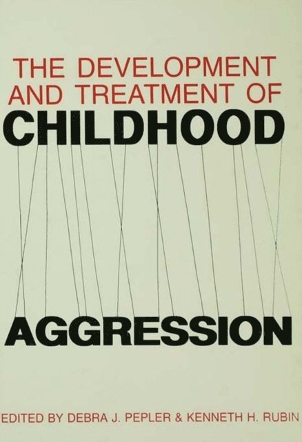 Debra J. Pepler, Kenneth H. Rubin - Development and Treatment of Childhood Aggression, E-bok