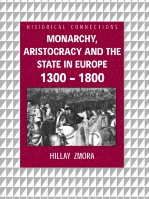 Hillay Zmora - Monarchy, Aristocracy and State in Europe 1300-1800, E-bok