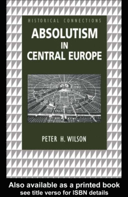 Peter Wilson - Absolutism in Central Europe, E-bok