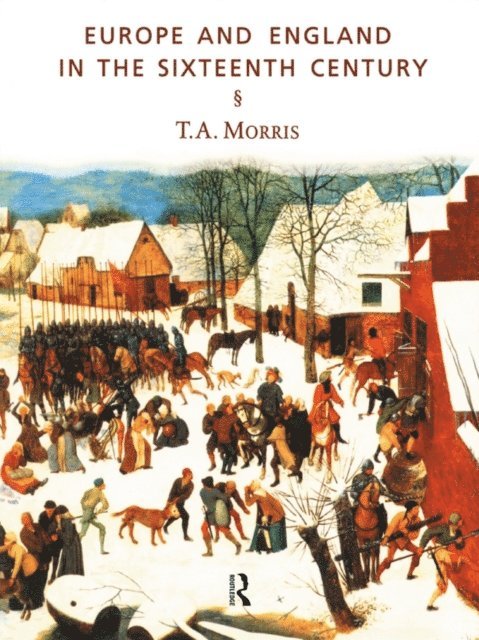 T.A. Morris - Europe and England in the Sixteenth Century, E-bok