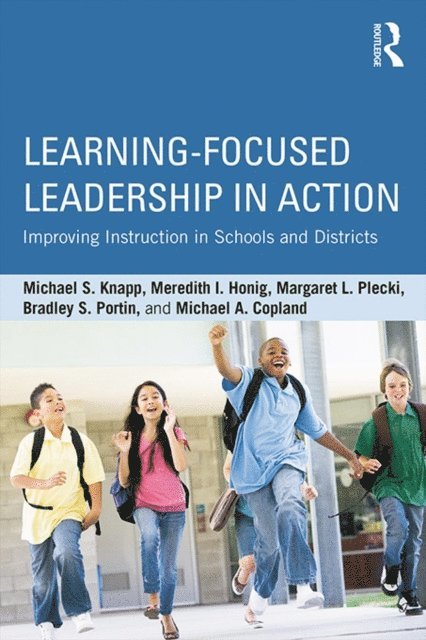 Michael A. Copland, Bradley S. Portin, Margaret L. Plecki, Meredith I. Honig, Michael S. Knapp - Learning-Focused Leadership in Action, E-bok