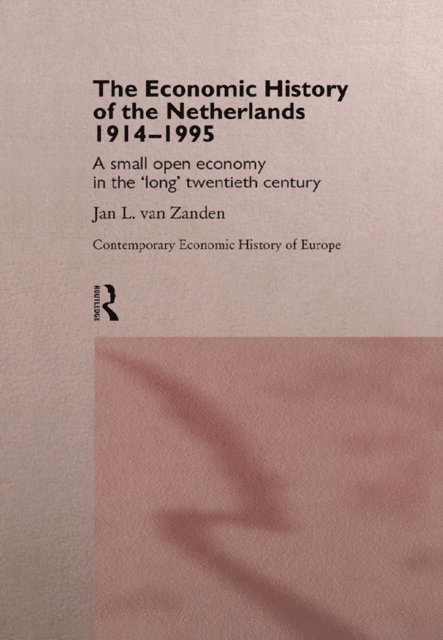 Jan L. van Zanden - Economic History of The Netherlands 1914-1995, E-bok