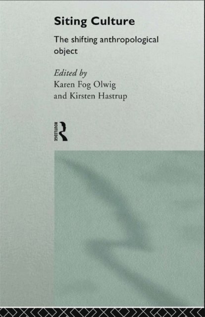 Karen Fog Olwig, Kirsten Hastrup - Siting Culture, E-bok