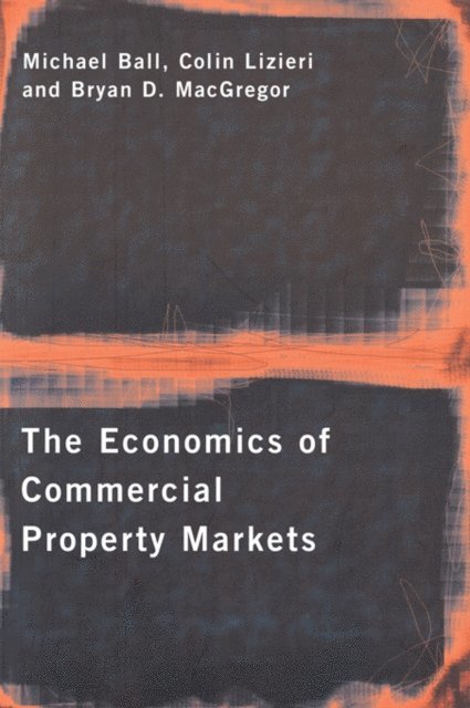 Bryan MacGregor, Colin Lizieri, Michael Ball - Economics of Commercial Property Markets, E-bok