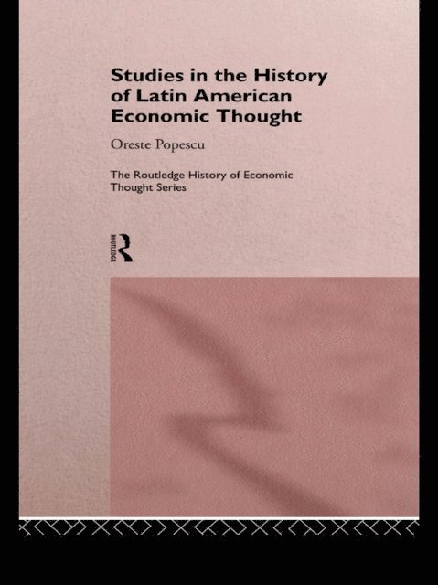 Oreste Popescu - Studies in the History of Latin American Economic Thought, E-bok