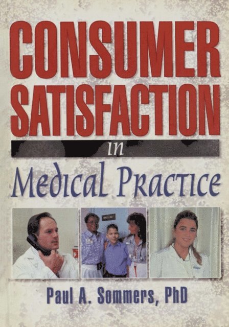 Paul A Sommers, William Winston - Consumer Satisfaction in Medical Practice, E-bok