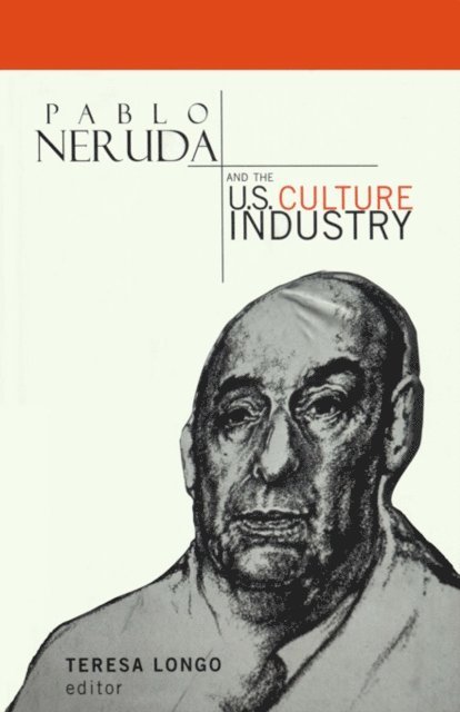 Teresa Longo - Pablo Neruda and the U.S. Culture Industry, E-bok