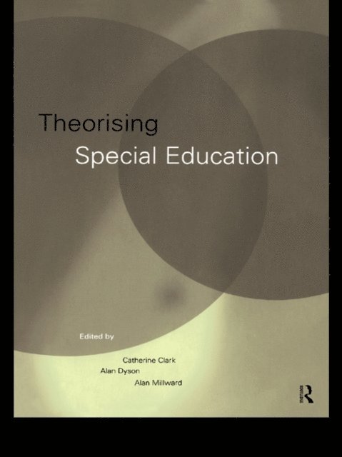 Alan Millward, Alan Dyson, Catherine Clark - Theorising Special Education, E-bok