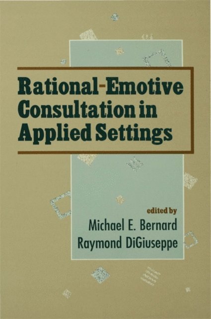 Michael L. Bernard, Raymond DiGiuseppe - Rational-emotive Consultation in Applied Settings, E-bok