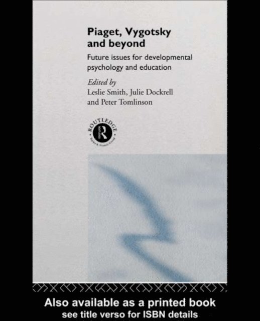 Peter Tomlinson, Julie Dockrell, Leslie Smith - Piaget, Vygotsky & Beyond, E-bok