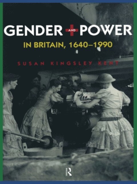Susan Kingsley Kent - Gender and Power in Britain 1640-1990, E-bok