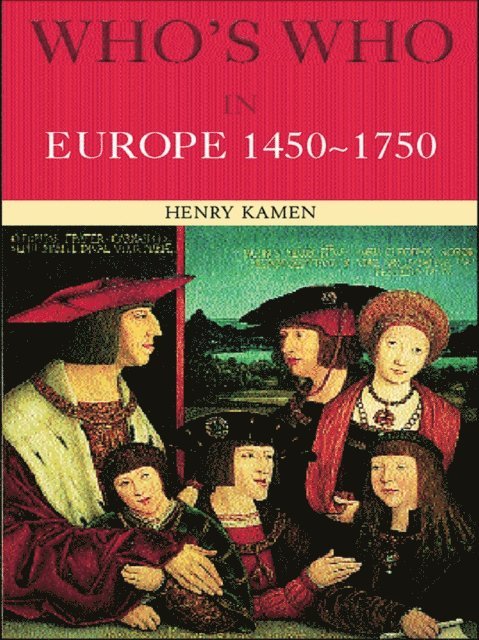 Henry Kamen - Who's Who in Europe 1450-1750, E-bok