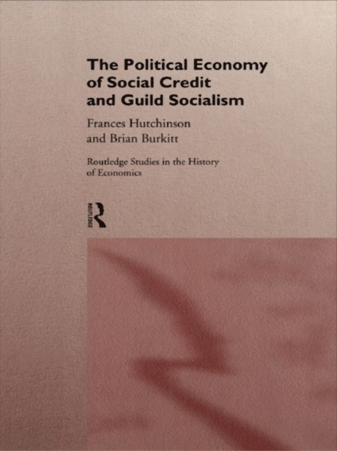 Frances Hutchinson, Brian Burkitt - Political Economy of Social Credit and Guild Socialism, E-bok