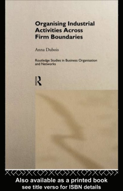 Anna Dubois - Organizing Industrial Activities Across Firm Boundaries, E-bok