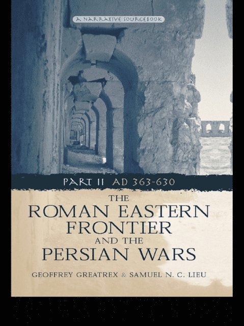 Samuel N. C. Lieu, Geoffrey Greatrex - Roman Eastern Frontier and the Persian Wars AD 363-628, E-bok