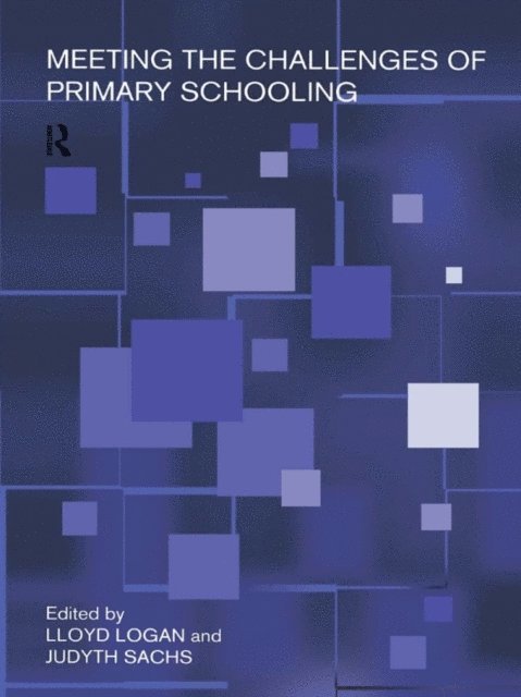 Judyth Sachs, Lloyd Logan - Meeting The Challenges of Primary Schooling, E-bok