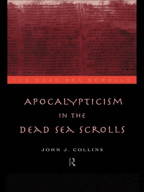 John J. Collins - Apocalypticism in the Dead Sea Scrolls, E-bok