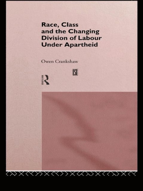 Owen Crankshaw - Race, Class and the Changing Division of Labour Under Apartheid, E-bok