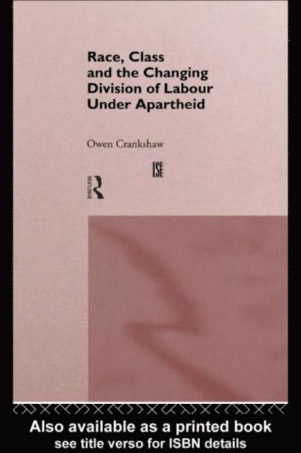 Owen Crankshaw - Race, Class and the Changing Division of Labour Under Apartheid, E-bok