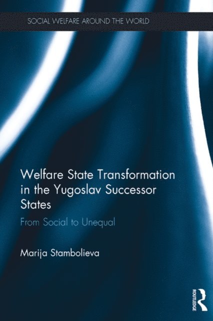 Marija Stambolieva - Welfare State Transformation in the Yugoslav Successor States, E-bok