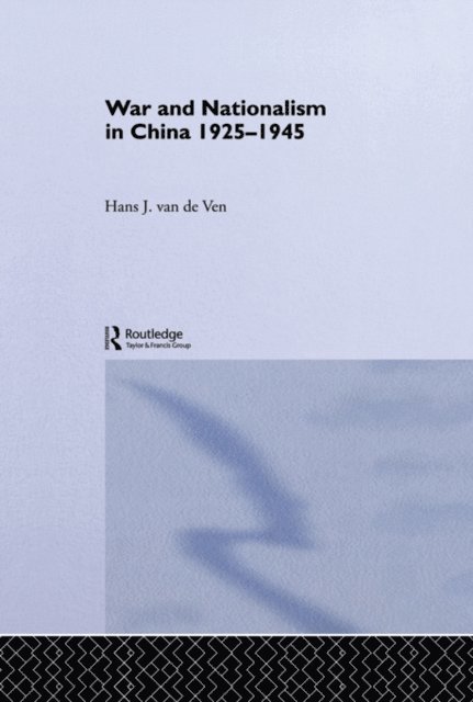 Hans van de Ven - War and Nationalism in China: 1925-1945, E-bok