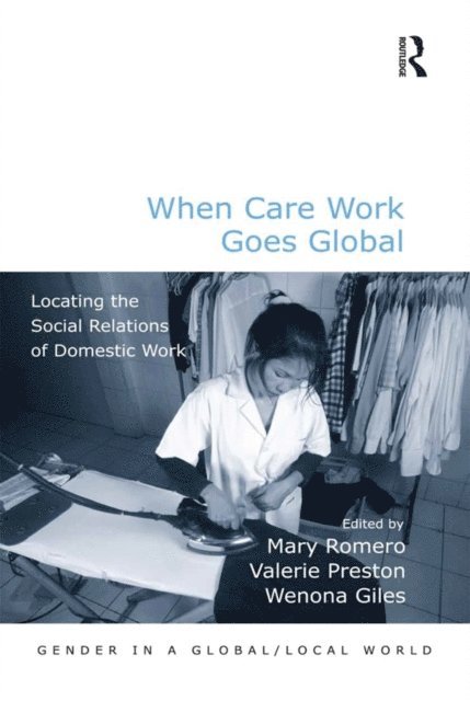 Wenona Giles, Valerie Preston, Mary Romero - When Care Work Goes Global, E-bok