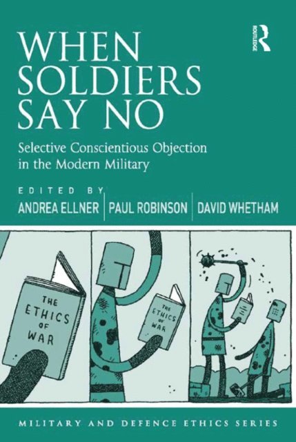 David Whetham, Paul Robinson, Andrea Ellner - When Soldiers Say No, E-bok