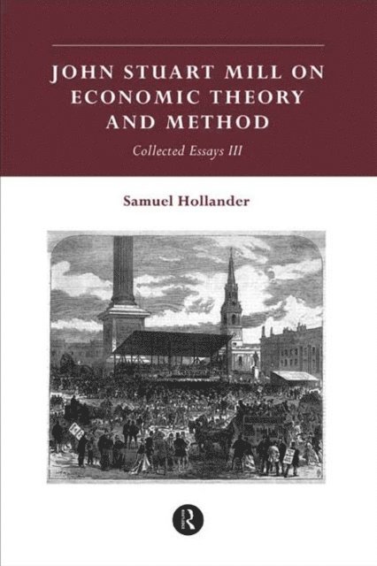 Samuel Hollander - John Stuart Mill on Economic Theory and Method, E-bok