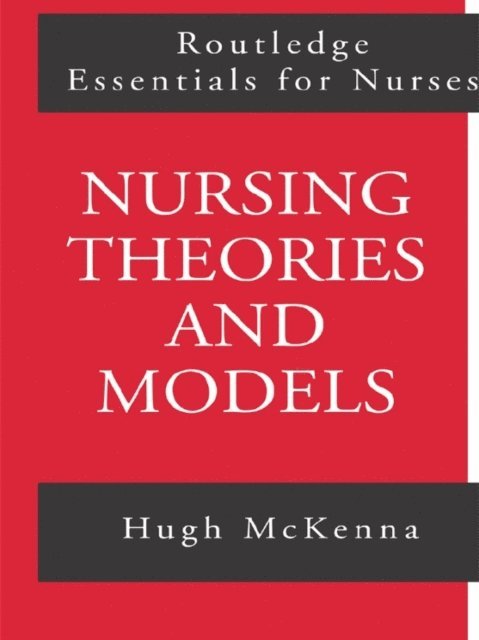 Hugh McKenna - Nursing Theories and Models, E-bok