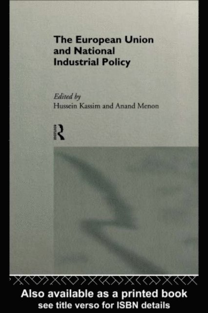 Anand Menon, Hussein Kassim - European Union and National Industrial Policy, E-bok