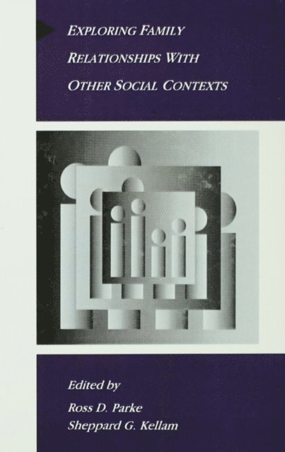 Sheppard G. Kellam, Ross D. Parke - Exploring Family Relationships With Other Social Contexts, E-bok