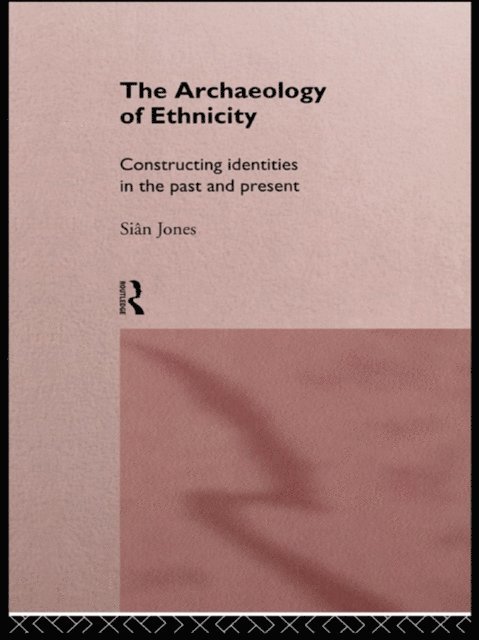 Sian Jones - Archaeology of Ethnicity, E-bok
