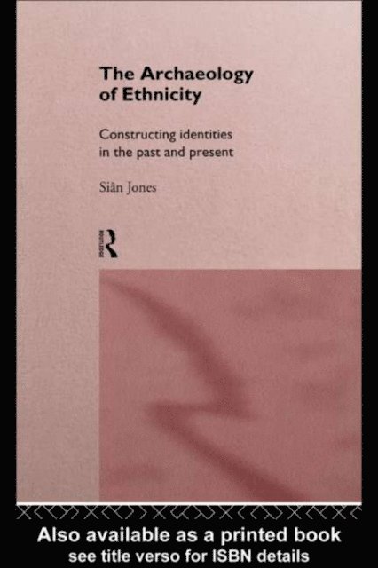 Sian Jones - Archaeology of Ethnicity, E-bok