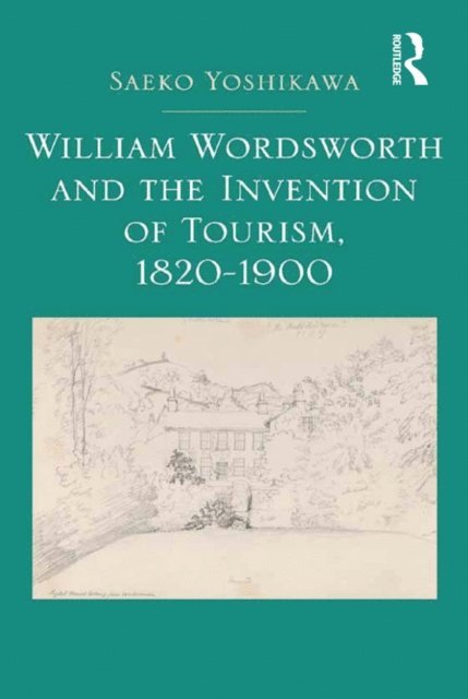 Saeko Yoshikawa - William Wordsworth and the Invention of Tourism, 1820-1900, E-bok