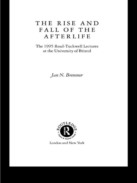 Jan N. Bremmer - Rise and Fall of the Afterlife, E-bok